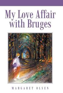 My Love Affair with Bruges di Margaret Olsen edito da Balboa Press