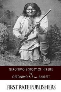 Geronimo's Story of His Life di Geronimo, Stephen Melvil Barrett, S. M. Barrett edito da Createspace