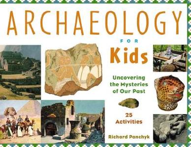 Archaeology for Kids di Richard Panchyk edito da A Cappella Books