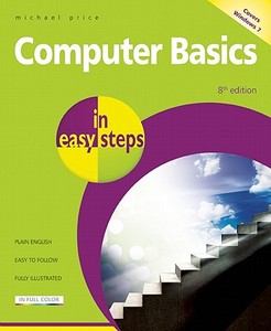 Computer Basics In Easy Steps di Michael Price edito da In Easy Steps Limited