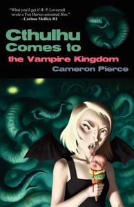 Cthulhu Comes To The Vampire Kingdom di Cameron Pierce edito da Eraserhead Press
