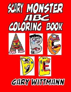 Scary Monster ABC Coloring Book: Mom Love Notes, Reading Monster Sayings, Lots of Coloring di Gary Wittmann edito da Createspace Independent Publishing Platform