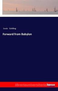 Forward from Babylon di Louis Golding edito da hansebooks