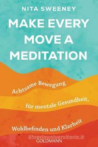 Make Every Move a Meditation di Nita Sweeney edito da Goldmann TB