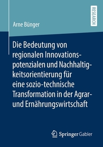 Die Bedeutung von regionalen Innovationspotenzialen und Nachhaltigkeitsorientierung für eine sozio-technische Transforma di Arne Bünger edito da Springer-Verlag GmbH