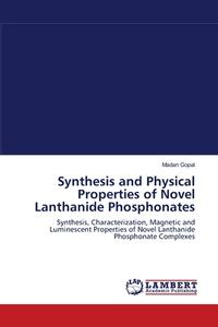 Synthesis and Physical Properties of Novel Lanthanide Phosphonates di Madan Gopal edito da LAP Lambert Academic Publishing