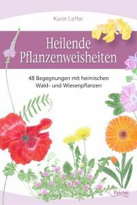 Heilende Pflanzenweisheiten di Karin Leffer edito da Reichel Verlag