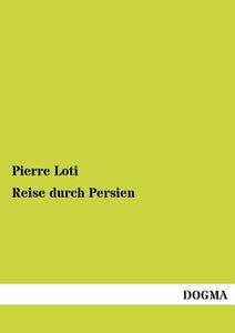 Reise durch Persien di Pierre Loti edito da DOGMA
