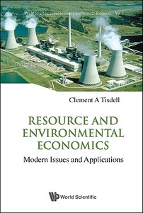 Resource And Environmental Economics: Modern Issues And Applications di Tisdell Clement A edito da World Scientific