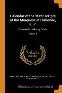 Calendar Of The Manuscripts Of The Marquess Of Ormonde, K. P. edito da Franklin Classics Trade Press