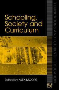Schooling, Society and Curriculum di Alex Moore edito da Routledge