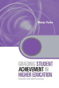 Grading Student Achievement in Higher Education di Mantz (Lancaster University Yorke edito da Taylor & Francis Ltd