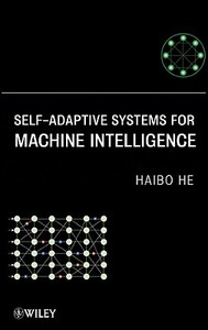 Self-Adaptive Systems for Machine Intelligence di Haibo He edito da Wiley-Blackwell