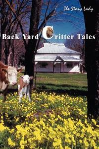 Back Yard Critter Tales di The Story Lady edito da iUniverse
