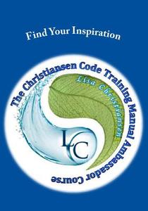Find Your Inspiration: The Christiansen Code Training Manual Ambassador Course di Lisa Christine Christiansen edito da Penguin International Publishing
