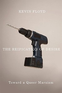The Reification of Desire di Kevin Floyd edito da University of Minnesota Press