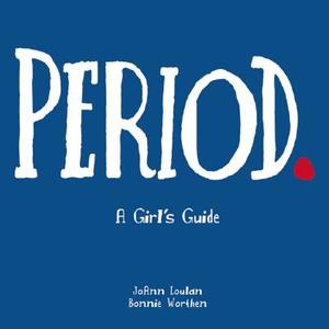 Period.: A Girl's Guide di Joann Loulan, Bonnie Worthen edito da BOOK PEDDLERS