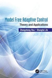 Model Free Adaptive Control di Zhongsheng (School of Electronic Information and Engineering Hou, Shangtai Jin edito da Taylor & Francis Ltd
