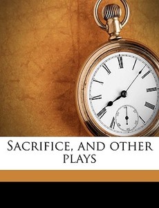 Sacrifice, and other plays di Rabindranath Tagore edito da Nabu Press
