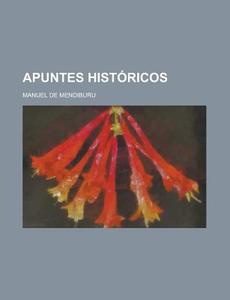 Apuntes Historicos di Manuel De Mendiburu edito da Rarebooksclub.com