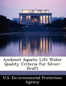 Ambient Aquatic Life Water Quality Criteria For Silver edito da Bibliogov