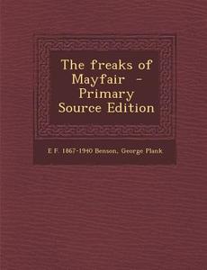 The Freaks of Mayfair di E. F. 1867-1940 Benson, George Plank edito da Nabu Press