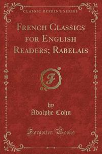 French Classics For English Readers; Rabelais (classic Reprint) di Adolphe Cohn edito da Forgotten Books