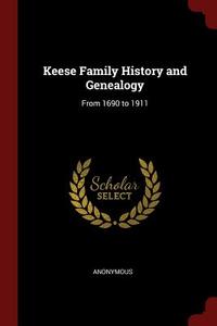 Keese Family History and Genealogy: From 1690 to 1911 di Anonymous edito da CHIZINE PUBN