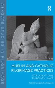 Muslim and Catholic Pilgrimage Practices di Albertus Bagus Laksana edito da Taylor & Francis Ltd