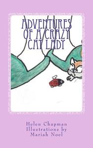 Adventures of a Crazy Cat Lady di Helen Chapman edito da Createspace