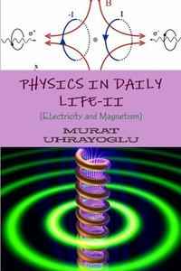 Physics in Daily Life-II (Electricity and Magnetism) di Murat Uhrayoglu edito da Lulu.com