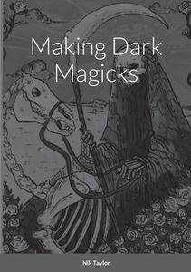 Making Dark Magicks di Nik Taylor edito da Lulu.com