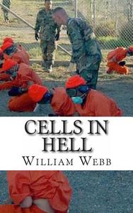 Cells in Hell: The 15 Worst Prisons on Earth di William Webb edito da Createspace
