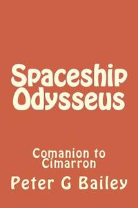 Spaceship Odysseus: Comanion to Cimarron di MR Peter G. Bailey edito da Createspace