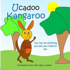 Ucadoo Kangaroo di Christopher Dunn, Cathy Logerfo edito da Createspace