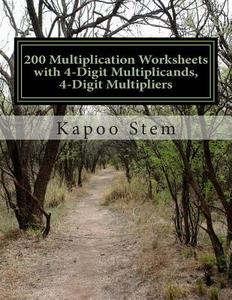 200 Multiplication Worksheets with 4-Digit Multiplicands, 4-Digit Multipliers: Math Practice Workbook di Kapoo Stem edito da Createspace