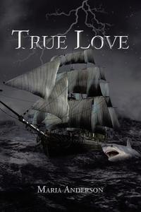 True Love di Maria Anderson edito da Xlibris