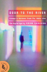 Door to the River: Essays and Reviews from the 1960s Into the Digital Age di Aram Saroyan edito da Black Sparrow Press