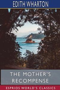 The Mother's Recompense (esprios Classics) di Wharton Edith Wharton edito da Blurb