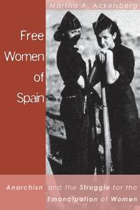 Free Women Of Spain di Martha Ackelsberg edito da Ak Press