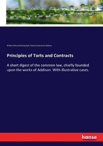 Principles of Torts and Contracts di William Edmund Bunting Ball, Charles Greenstreet Addison edito da hansebooks
