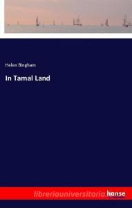 In Tamal Land di Helen Bingham edito da hansebooks