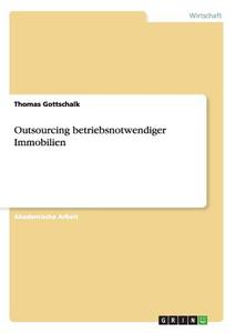 Outsourcing betriebsnotwendiger Immobilien di Thomas Gottschalk edito da GRIN Verlag