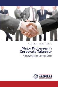 Major Processes in Corporate Takeover di Najmeh Salmani Kadkhodaeikakh edito da LAP Lambert Academic Publishing