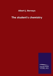 The student's chemistry di Albert J. Bernays edito da Salzwasser-Verlag GmbH