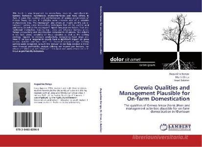 Grewia Qualities and Management Plausible for On-farm Domestication di Augustine Bongo, Mekki Omer, Imad Babiker edito da LAP Lambert Academic Publishing