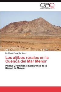 Los aljibes rurales en la Cuenca del Mar Menor di Dr. Mateo Férez Martínez edito da EAE