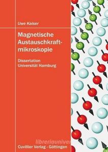 Magnetische Austauschkraftmikroskopie di Uwe Kaiser edito da Cuvillier Verlag