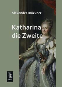 Katharina die Zweite di Alexander Brückner edito da EHV-History