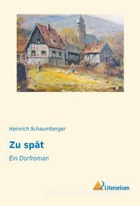 Zu spät di Heinrich Schaumberger edito da Literaricon Verlag UG